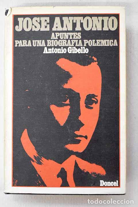 books: Jos&eacute; Antonio: apuntes para una biograf&iacute;a pol&eacute;mica.- Gibello, Antonio
