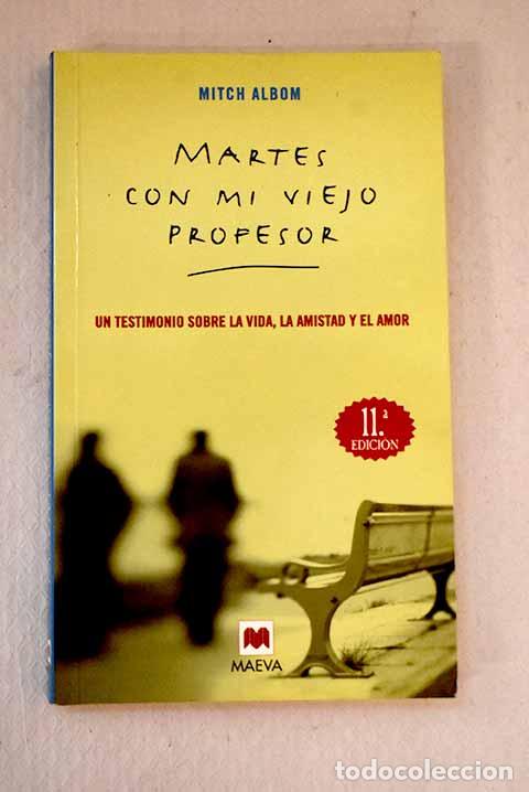 Libros: Martes con mi viejo profesor: un testimonio sobre la vida, la amistad y el amor.- Albom, Mitch