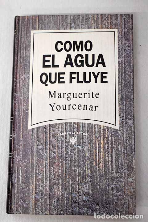 Libros: Como el agua que fluye.- Yourcenar, Marguerite