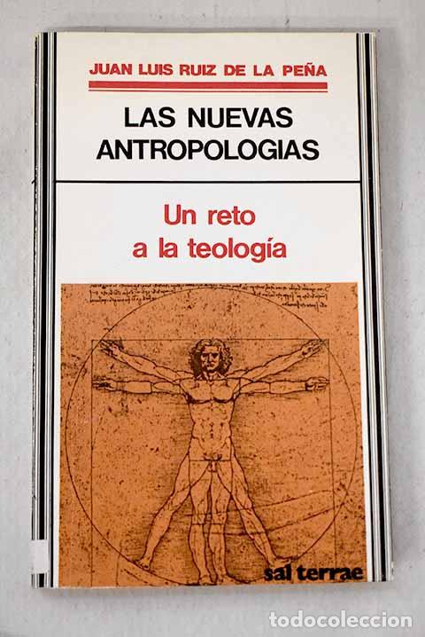 Livres: Las nuevas antropolog&iacute;as: un reto a la teolog&iacute;a.- Ruiz de la Pe&ntilde;a, Juan Luis