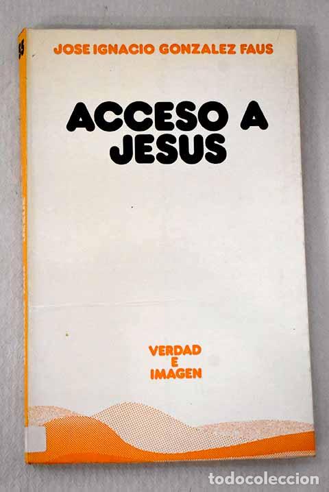 Livres: Acceso a Jes&uacute;s: ensayo de teolog&iacute;a narrativa.- Gonz&aacute;lez Faus, Jos&eacute; Ignacio
