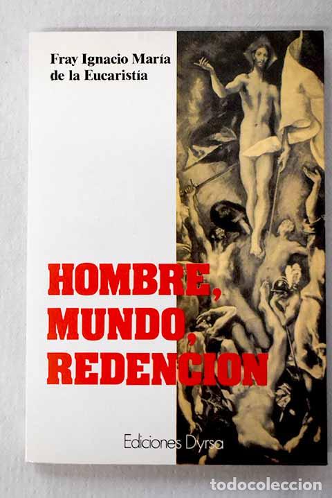 books: Hombre, mundo, redenci&oacute;n.- Ignacio Mar&iacute;a de la Eucarist&iacute;a