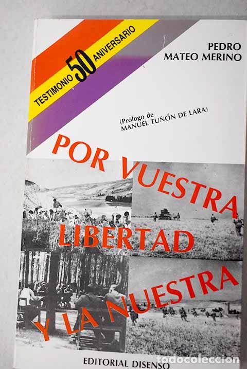 Livres: Por vuestra libertad y la nuestra: andanzas y reflexiones de un combatiente republicano, 1936-1939