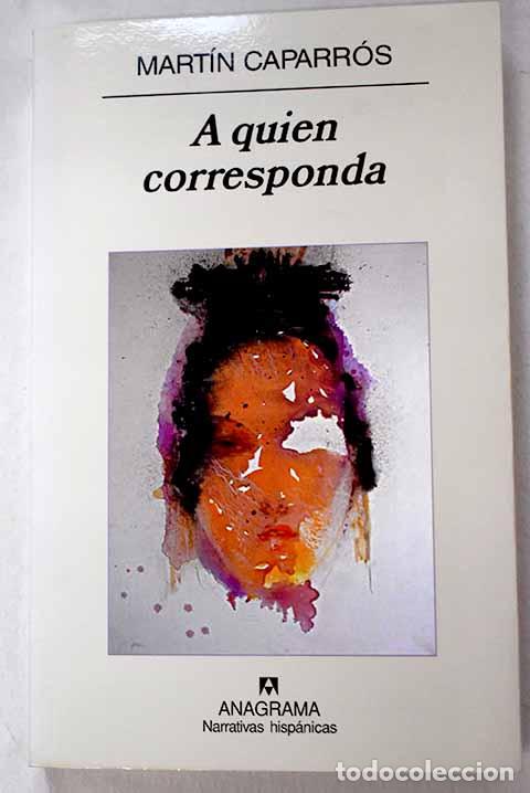 books: A quien corresponda: Caparr&oacute;s, Mart&iacute;n.- Caparr&oacute;s, Mart&iacute;n