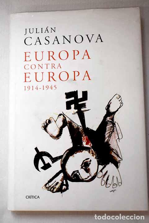 Livres: Europa contra Europa, 1914-1945.- Casanova, Juli&aacute;n
