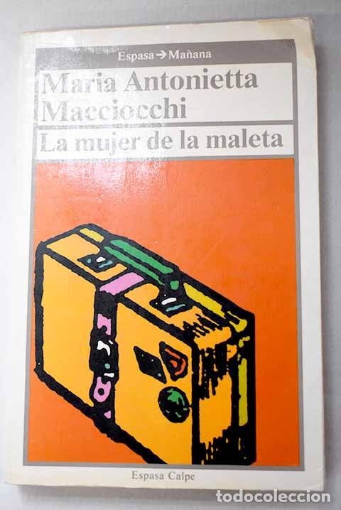 Libros: La mujer de la maleta: viaje intelectual de una mujer en Europa.- Macciocchi, Maria Antonietta