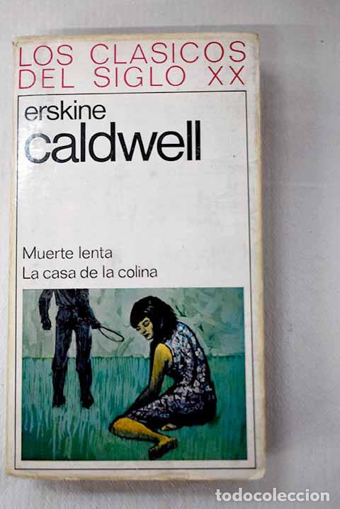 Libros: Muerte lenta ; La casa de la colina.- Caldwell, Erskine