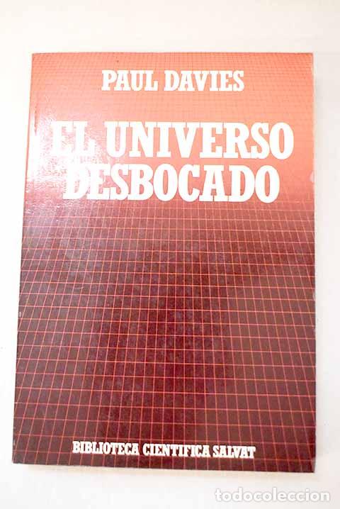 Libros: El universo desbocado: del Big Bang a la cat&aacute;strofe final.- Davies, Paul