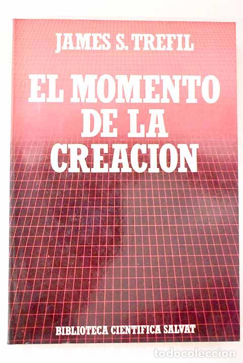 Libros: El momento de la creaci&oacute;n: del Big Bang hasta el Universo actual.- Trefil, James S.