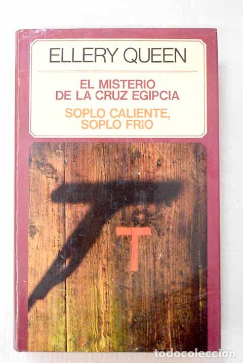 B&uuml;cher: El misterio de la cruz egipcia ; Soplo caliente, soplo frio.- Queen, Ellery