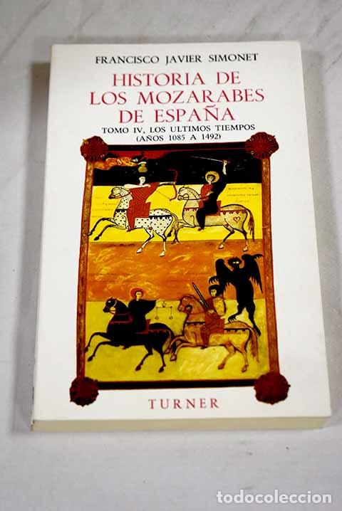 B&uuml;cher: Historia de los moz&aacute;rabes de Espa&ntilde;a, tomo IV.- Simonet, Francisco Javier