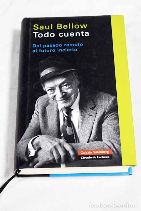 books: Todo cuenta: del pasado remoto al futuro incierto.- Bellow, Saul