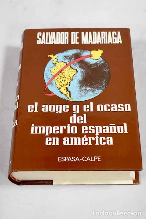 books: El auge y el ocaso del imperio espa&ntilde;ol en Am&eacute;rica.- Madariaga, Salvador de