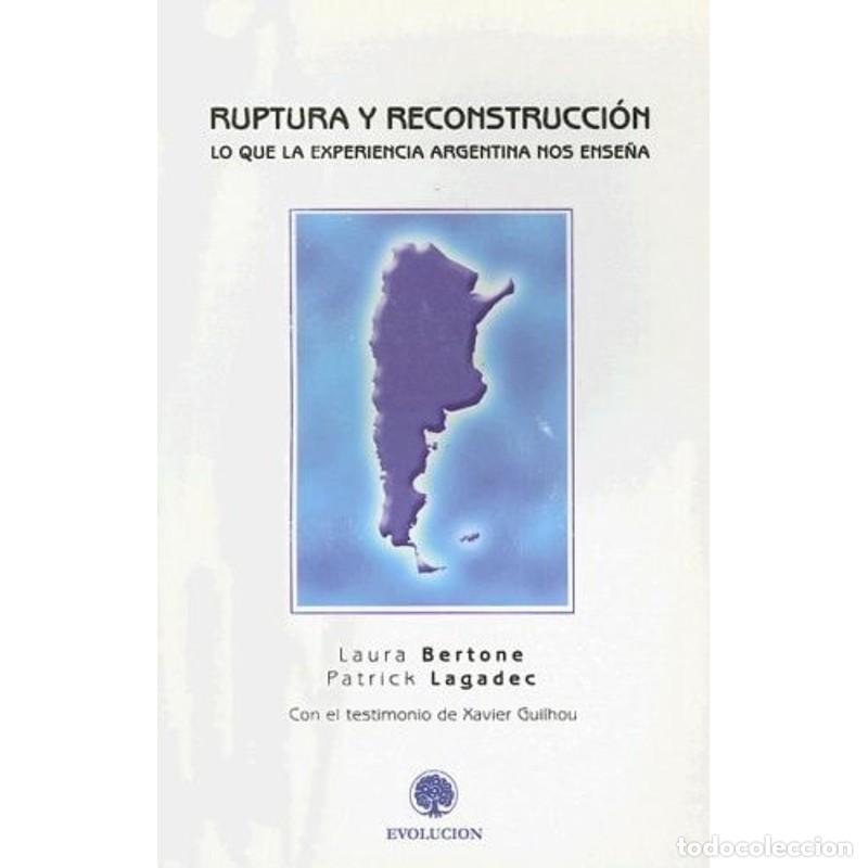 Libros: Ruptura y reconstrucci&oacute;n lo que la experiencia Argentina nos - Laura Bertone, Patrick Lagadec