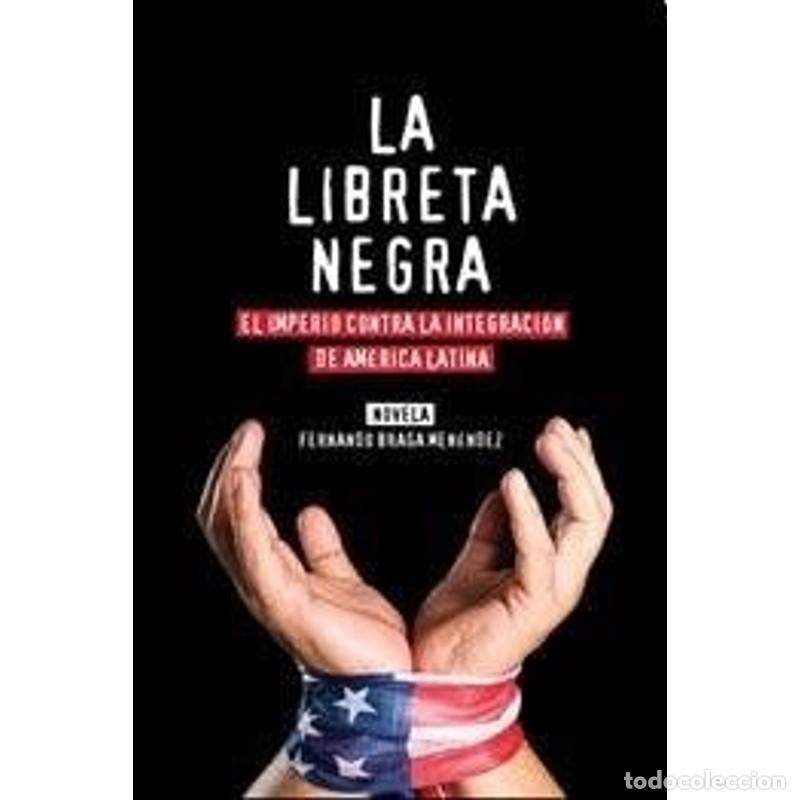 B&uuml;cher: La libreta negra el imperio contra la integraci&oacute;n de Am&eacute;rica - Fernando Braga Men&eacute;ndez