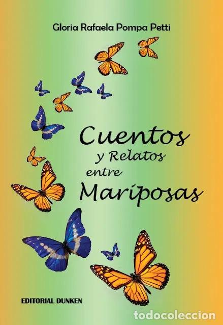books: CUENTOS Y RELATOS ENTRE MARIPOSAS, de Gloria Rafaela Pompa Petti. Editorial Dunken, tapa blanda en e