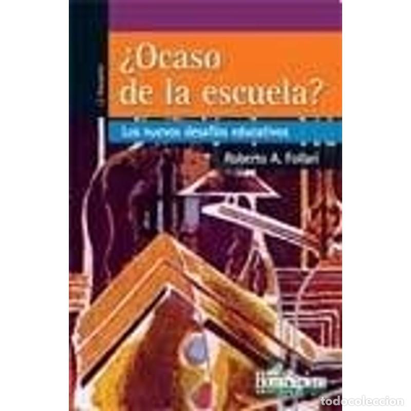 Livres: &iquest;Ocaso de la escuela? los nuevos desaf&iacute;os educativos - Roberto A. Follari