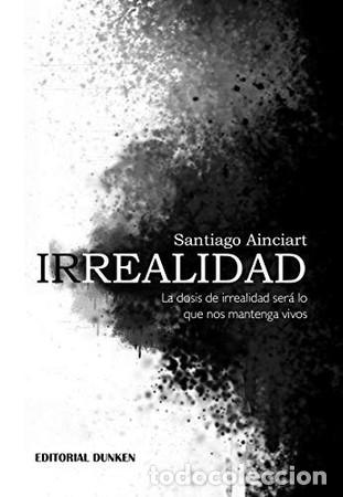 Livres: Irrealidad la dosis de irrealidad ser&aacute; lo que nos mantenga vivos - Santiago Ainciart