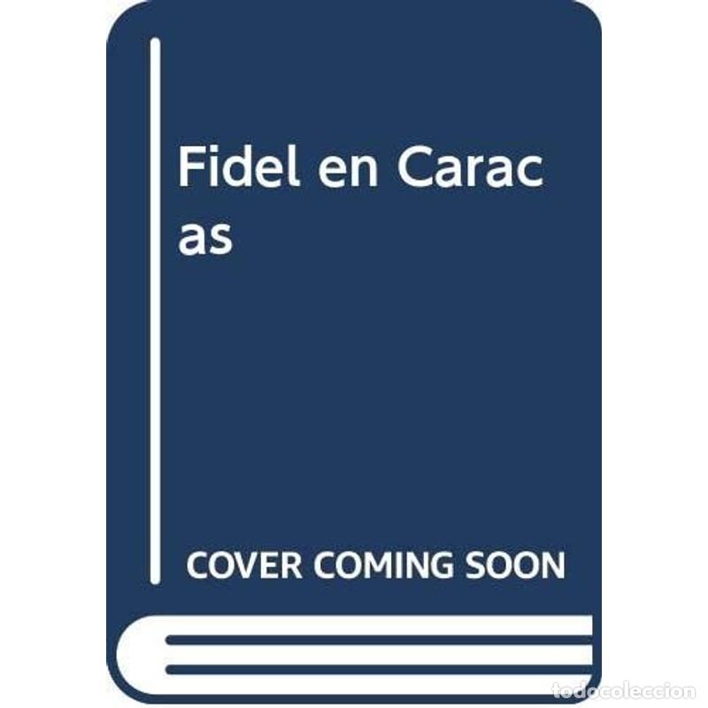 Livres: &rdquo;Fidel en Caracas &rdquo;&rdquo;una revoluci&oacute;n s&oacute;lo puede ser hija de la c&rdquo; - Fidel Castro