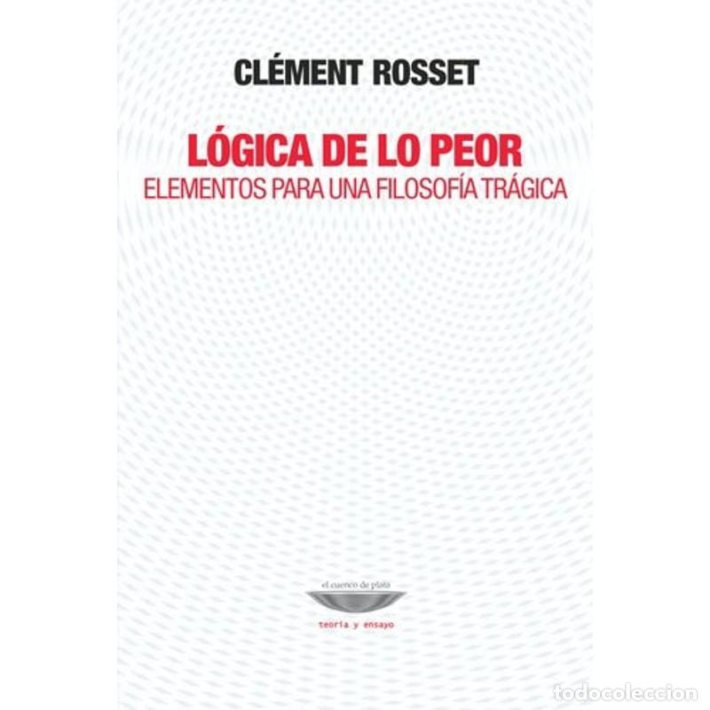 B&uuml;cher: L&oacute;gica de lo peor elementos para una filosof&iacute;a tr&aacute;gica - Cl&eacute;ment Rosset