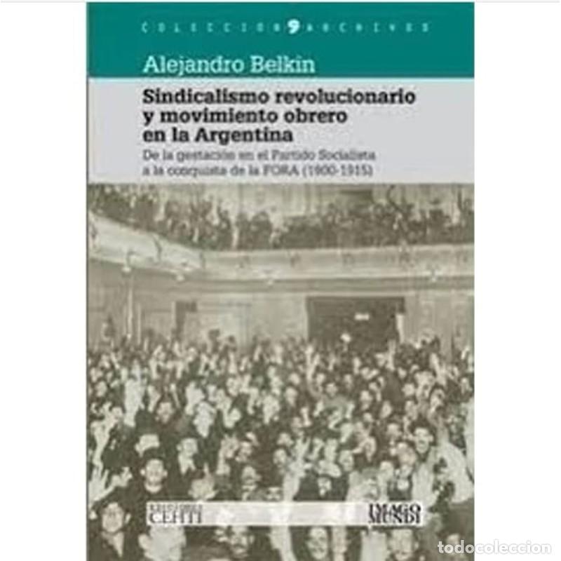 Livres: Sindicalismo revolucionario y movimiento obrero en la Argent - Alejandro Belkin