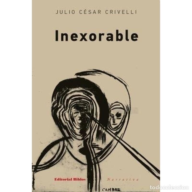 Libri di seconda mano: Inexorable - Julio C&eacute;sar Crivelli - Julio C&eacute;sar Crivelli