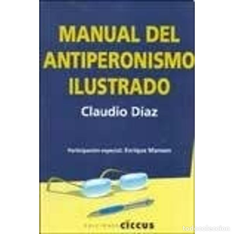 B&uuml;cher: Manual del Antiperonismo Ilustrado (Spanish Edition) - DIAZ CLAUDIO
