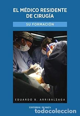 Libros: El m&eacute;dico residente de cirug&iacute;a. Su formaci&oacute;n - Arribalzaga Eduardo Benigno