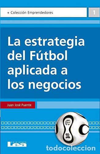 Libros: La Estrategia del F&uacute;tbol Aplicada a Los Negocios - Juan Jose Puente