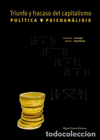 Libros: Triunfo y fracaso del capitalismo : politica y psicoan&aacute;lisis - Miguel &Aacute;ngel Alonso Rodr&iacute;guez, Luis S