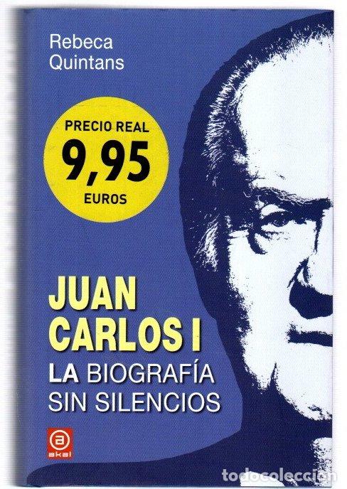 Libros: Juan Carlos I. La biograf&iacute;a sin silencios - Quintans, Rebeca