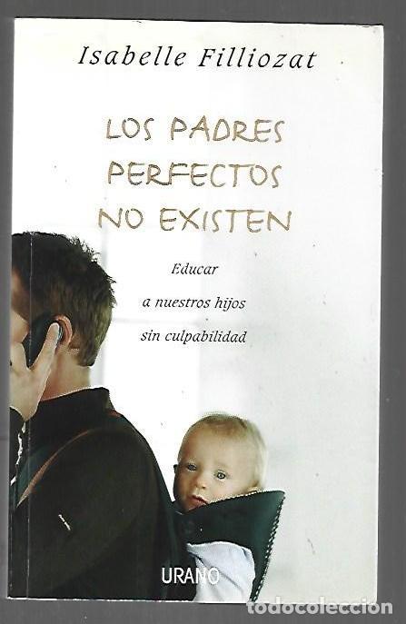 Libros: PADRES PERFECTOS NO EXISTEN - LOS - FILLIOZAT, ISABELLE - Foto 1