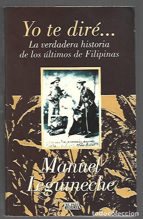 B&uuml;cher: YO TE DIRE. LA VERDADERA HISTORIA DE LOS ULTIMOS DE FILIPINAS - LEGUINECHE, MANUEL