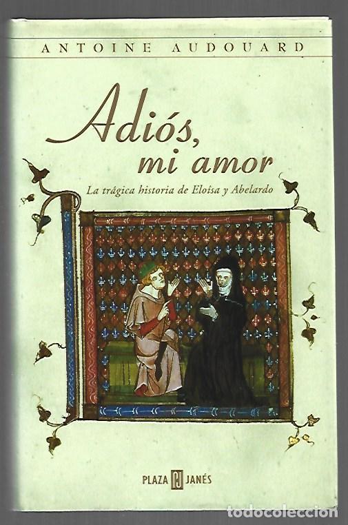 Libros: ADIOS, MI AMOR. LA TRAGICA HISTORIA DE ELOISA Y ABELARDO - AUDOUARD, ANTOINE