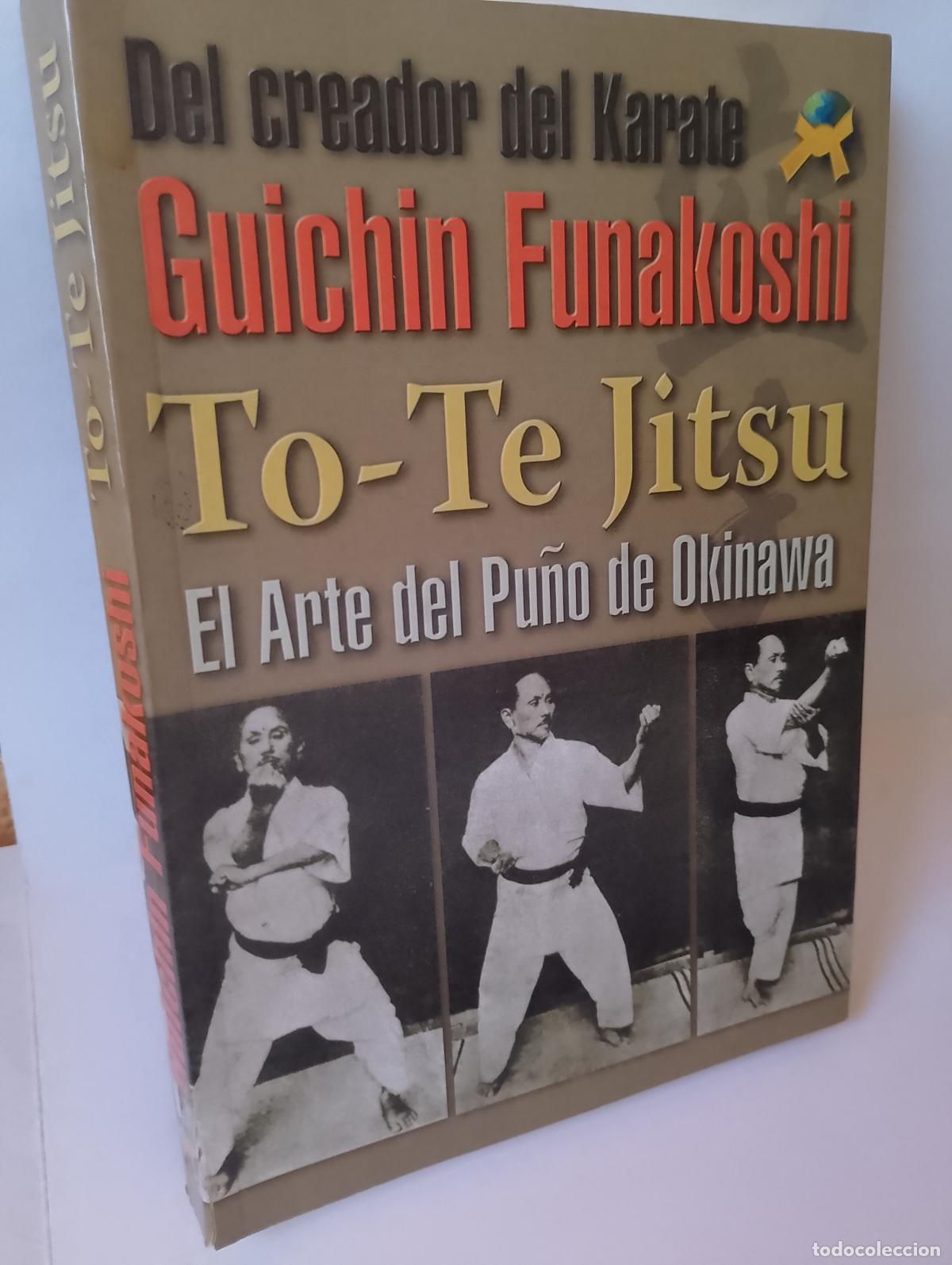 Libros: TO - TE JITSU. EL ARTE DEL PU&Ntilde;O DE OKINAWA. Del creador del KARATE G. Funakoshi