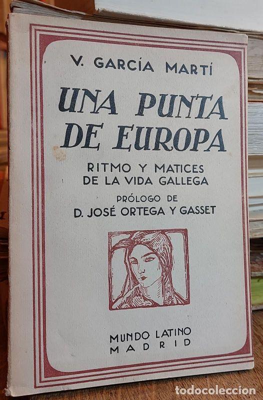 Libros: UNA PUNTA DE EUROPA. Ritmo y matices de la vida gallega Pr&oacute;logo de J. Ortega y Gasset. - GARC&Iacute;A MA