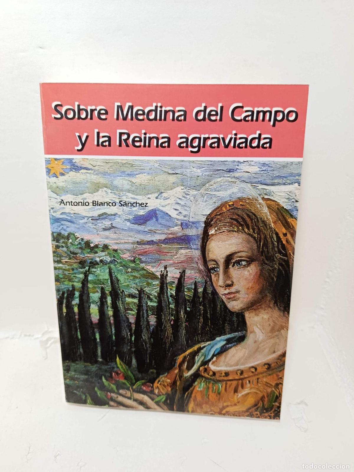 Libros: SOBRE MEDINA DEL CAMPO Y LA REINA AGRAVIADA -