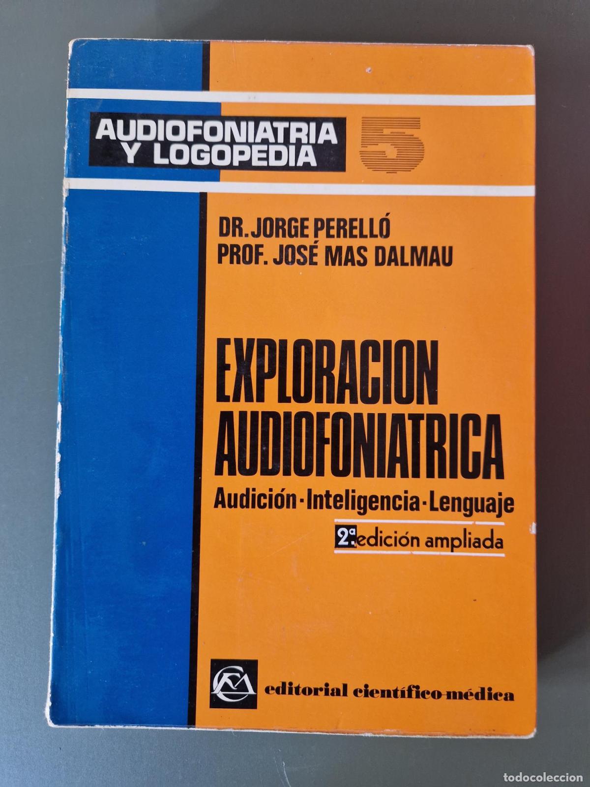 Libros: Exploraci&oacute;n audiofoniatrica. Audici&oacute;n-Inteligencia-Lenguaje. Audiofoniatr&iacute;a y Logopedia 5 - Jorge Pe