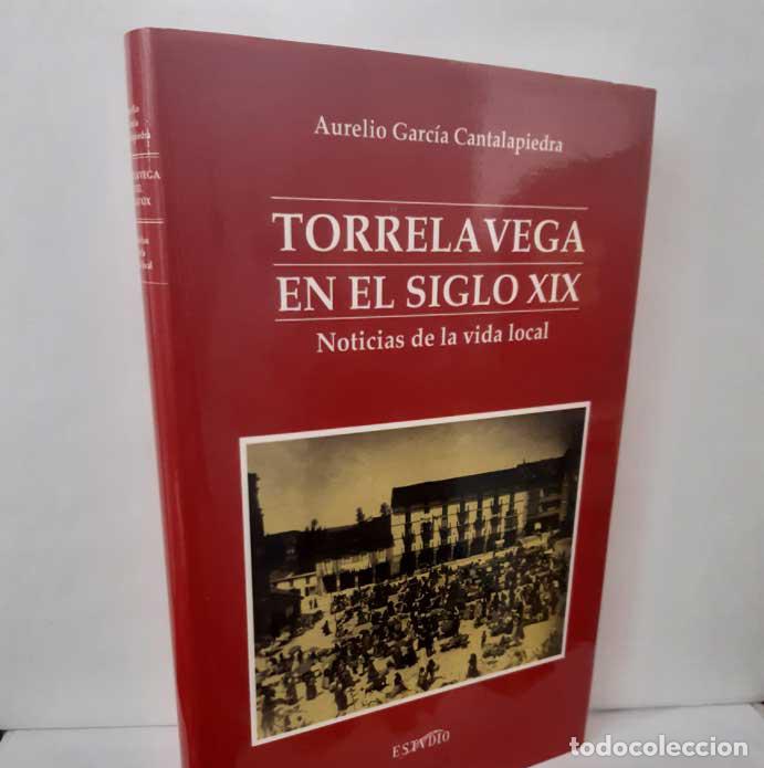 Libri di seconda mano: TORRELAVEGA EN EL SIGLO XIX. NOTICIAS DE LA VIDA LOCAL - GARC&Iacute;A CANTALAPIEDRA, AURELIO