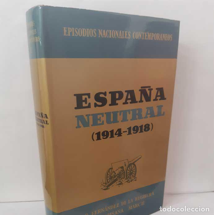 Libros: ESPA&Ntilde;A NEUTRAL (1914-1918) - FERN&Aacute;NDEZ DE LA REGUERA, RICARDO - MARCH, SUSANA