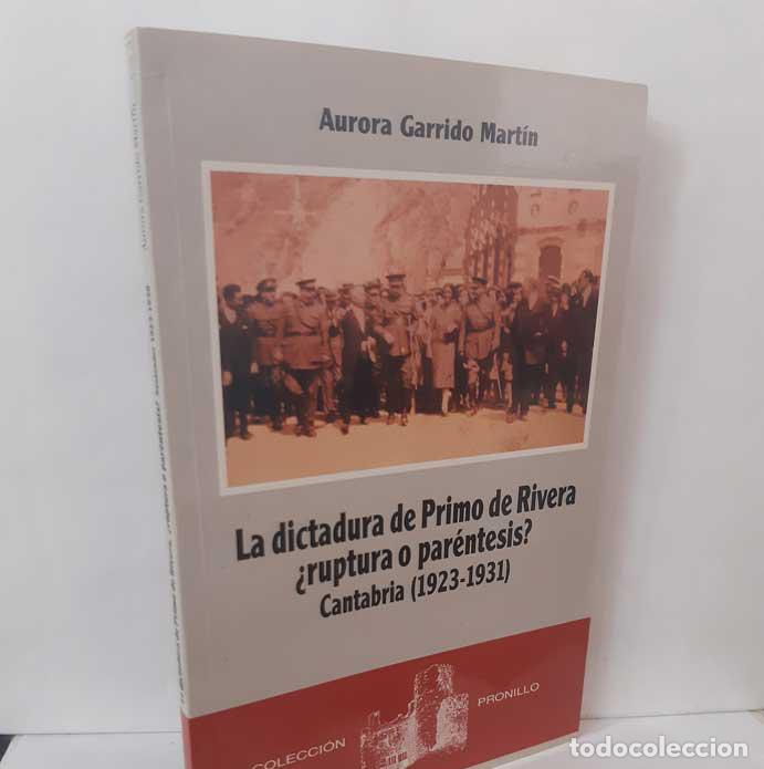 Livros em segunda m&atilde;o: LA DICTADURA DE PRIMO DE RIVERA &iquest;RUPTURA O PAR&Eacute;NTESIS? CANTABRIA 1923-1931 - GARRIDO MAR&Iacute;N, AURORA