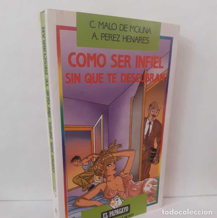 Livres: C&Oacute;MO SER INFIEL SIN QUE TE DESCUBRAN - MALO DE MOLINA, C - P&Eacute;REZ HENARES, A.
