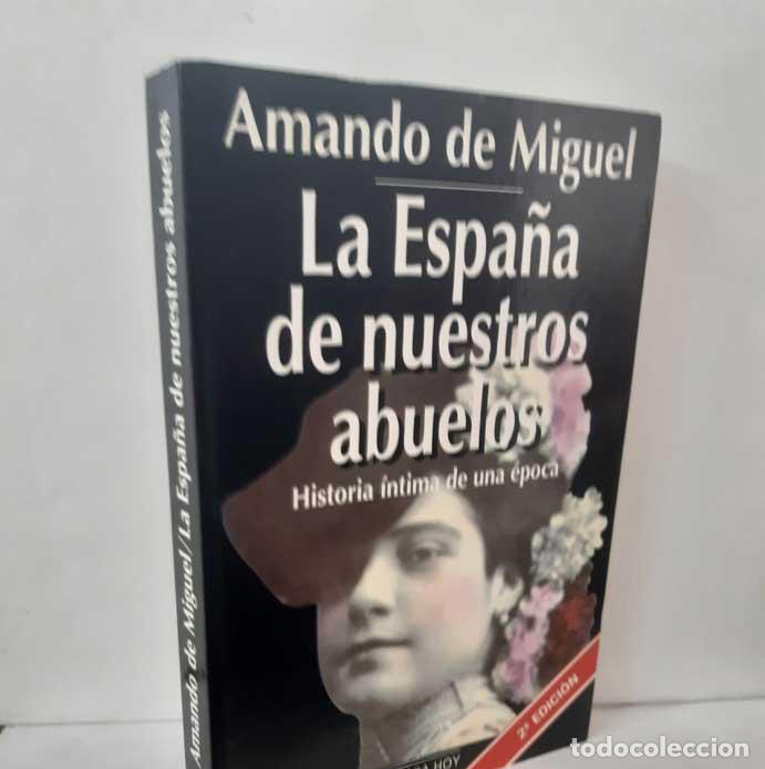 Livres: LA ESPA&Ntilde;A DE NUESTROS ABUELOS. HISTORIA &Iacute;NTIMA DE UNA &Eacute;POCA - MIGUEL, AMANDO DE
