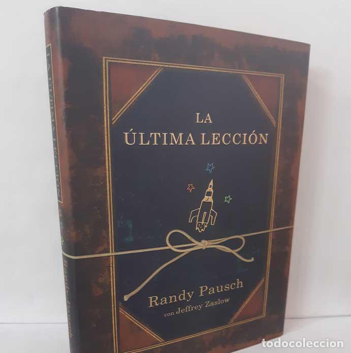 Libros: LA &Uacute;LTIMA LECCI&Oacute;N - PAUSCH, RANDY - ZASLOW, JEFFREY