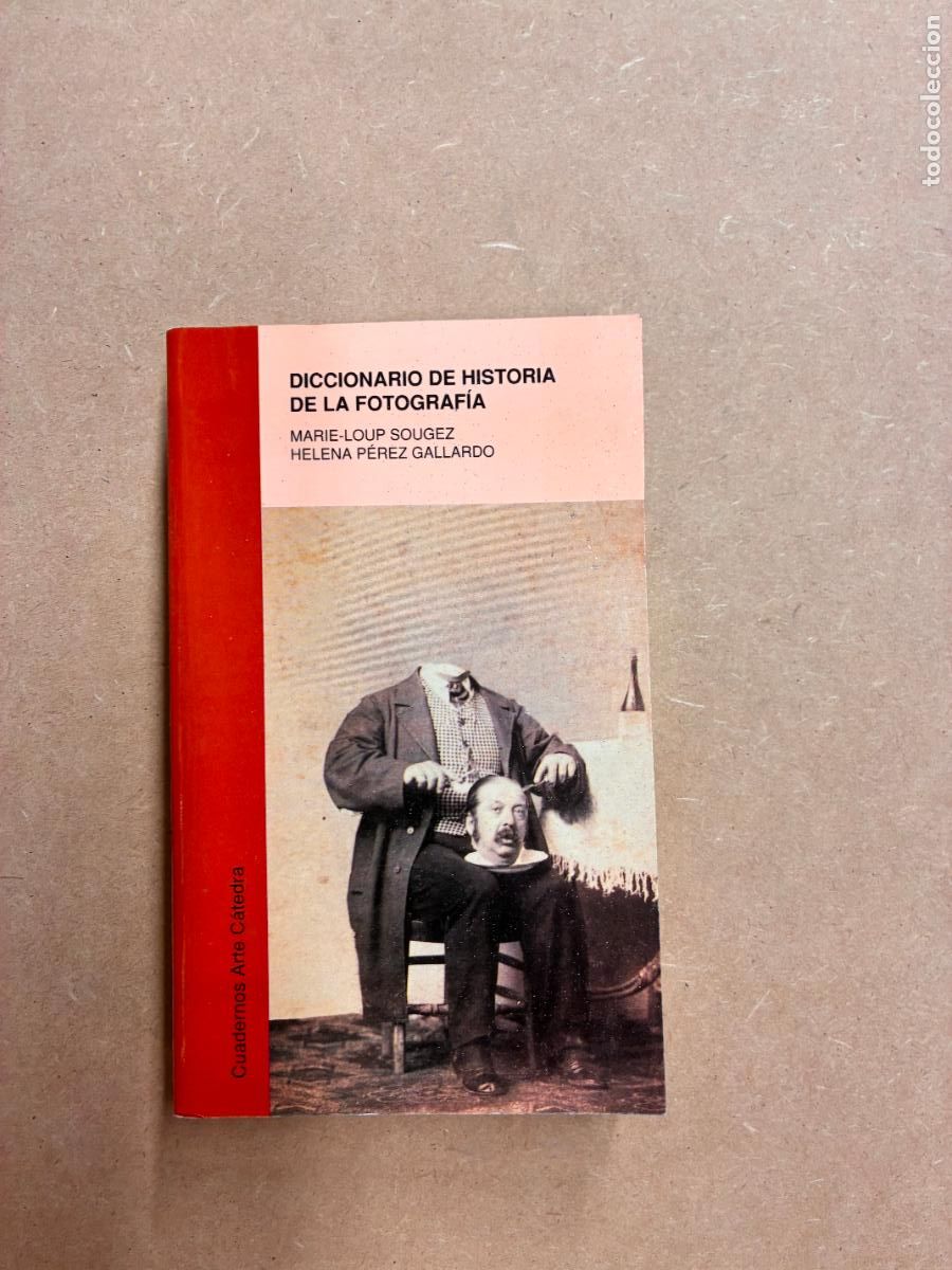 Libri di seconda mano: DICCIONARIO DE HISTORIA DE LA FOTOGRAF&Iacute;A. (DEDICADO). - MARIE-LOUP SOUGEZ, HELENA P&Eacute;REZ GALLARDO.