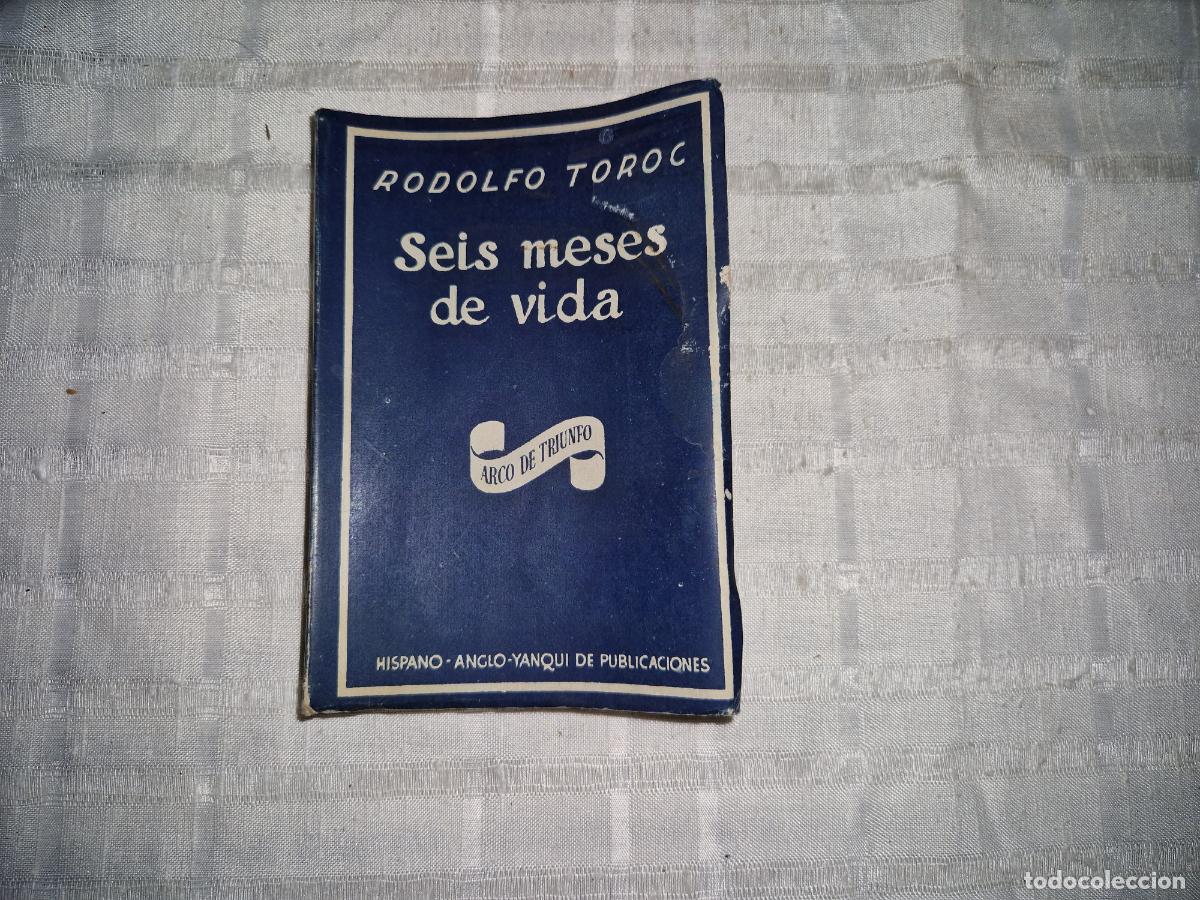 Libros: RODOLFO TOROC. SEIS MESES DE VIDA. ARCO DE TRIUNFO. - Foto 1