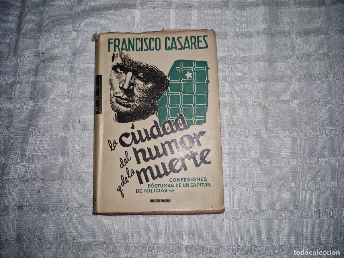 Libros: FRANCISCO CASARES. LA CIUDAD DEL HUMOR Y DE LA MUERTE. CONFESIONES POSTUMAS DE UN CAPITAN