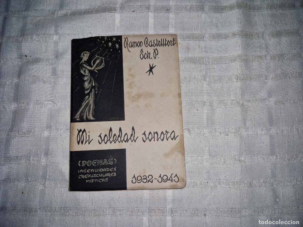 Libros: RAMON CASTELLORT SCH.P. MI SOLEDAD SONORA. POEMAS. 1932.1940