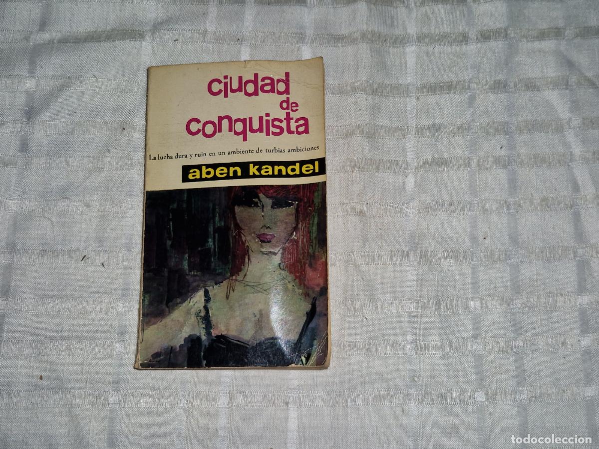 Libros: CIUDAD DE CONQUISTA. ABEN KANDEL. LA LUCHA DURA Y RUIN EN UN AMBIENTE DE TURBIAS AMBICIONES.