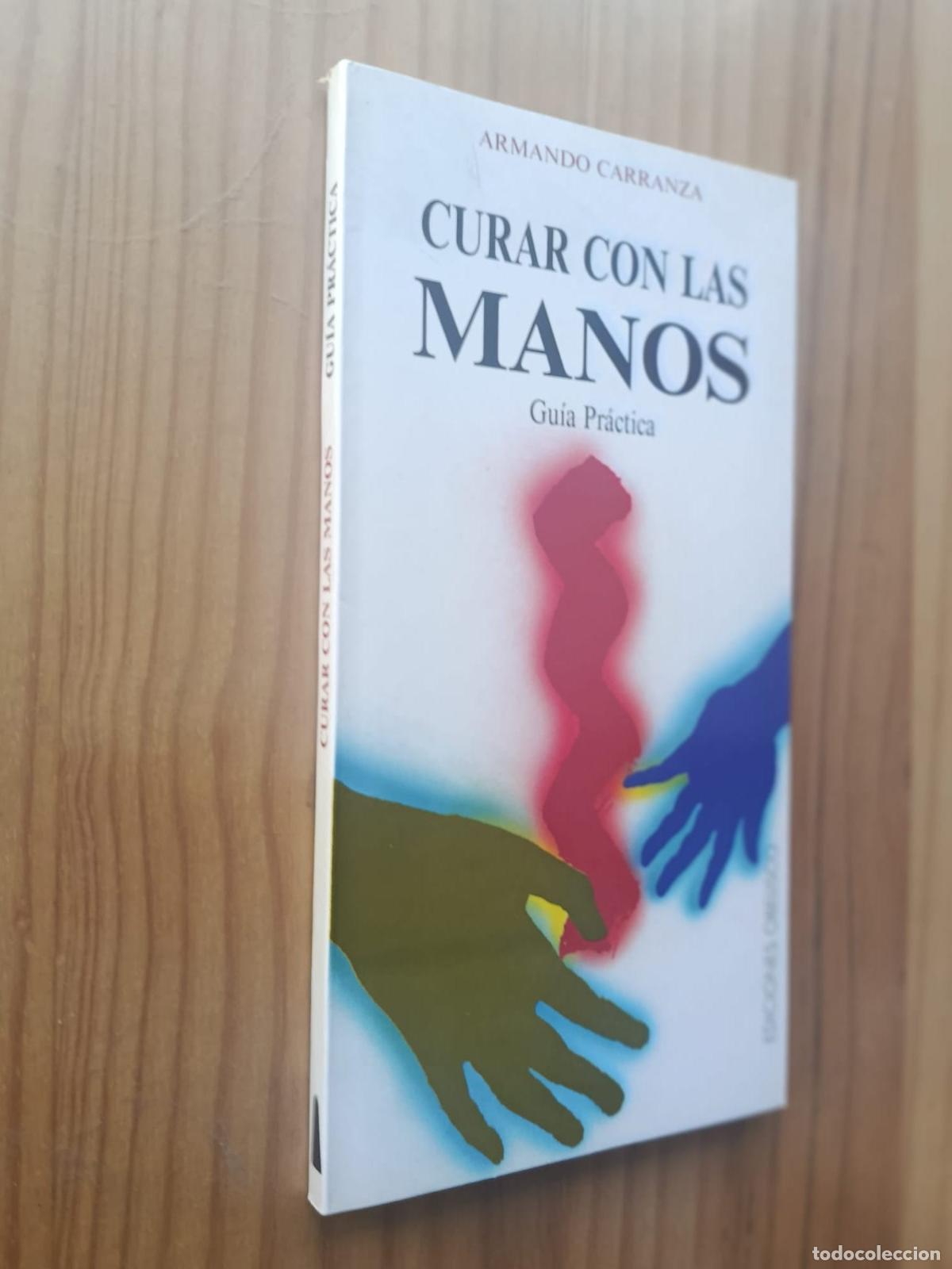 Libros: CURAR CON LAS MANOS. GUIA PRACTICA - Armando Carranza